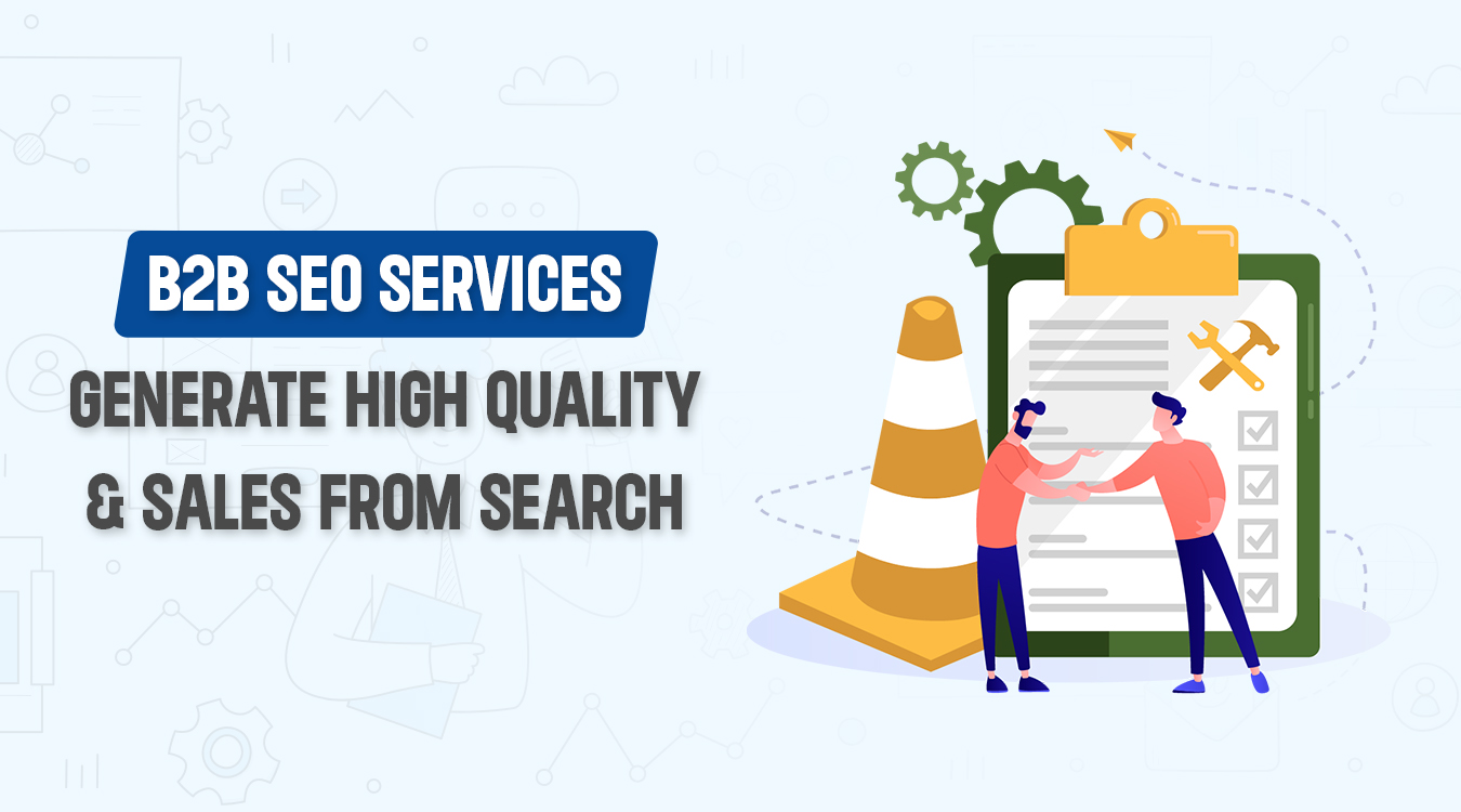 B2B SEO Services: Generate High Quality & sales from search